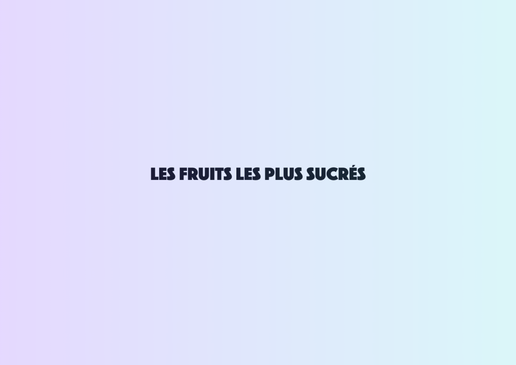 Les fruits les plus sucrés